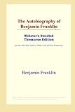 The Autobiography of Benjamin Franklin (Webster's Swedish Thesaurus Edition)