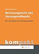 Betreuungsrecht und Vorsorgevollmacht: Ein Leitfaden fuer Bankpraktiker