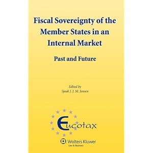Fiscal Sovereignty of the Member States in an Internal Market: Past and Future (Eucotax Series on European Taxation)