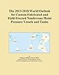 The 2013-2018 World Outlook for Custom Fabricated and Field-Erected Nonferrous Metal Pressure Vessels and Tanks