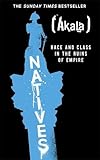 Natives: Race and Class in the Ruins of Empire - The Sunday Times Bestseller