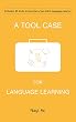 A Tool Case For Language Learning: 40 tools to become a top-notch language learner (English Edition)