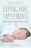 Sleeping Baby, Happy Parents: Simple Steps To Great Baby Sleep (English Edition)