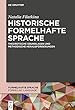 Historische formelhafte Sprache: Theoretische Grundlagen und methodische Herausforderungen (Formelhafte Sprache / Formulaic Language)