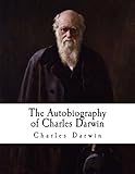 The Autobiography of Charles Darwin: From the Life and Letters of Charles Darwin