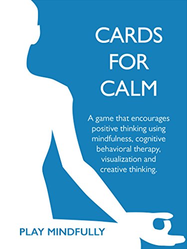 Cards for Calm: A game that encourages positive thinking using mindfulness, cognitive behavioral therapy, visualization and creative thinking. (English Edition)の表紙