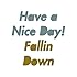 Have a Nice Day!「Fallin Down」