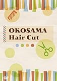 OKOSAMA Hair Cut �`�������ŊȒP�Ƀg���C�ł���!�x�r�[�ƃL�b�Y�̃w�A�J�b�g�`