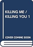 KILLING ME / KILLING YOU 1
