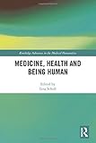Medicine, Health and Being Human (Routledge Advances in the Medical Humanities)