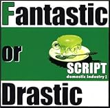 Fantastic or Drastic