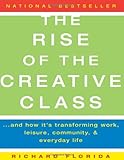 The Rise of the Creative Class: And How It's Transforming Work, Leisure, Community, and Everyday Life