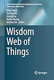 Wisdom Web of Things (Web Information Systems Engineering and Internet Technologie)