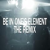 BE IN ONE'S ELEMENT THE REMIX