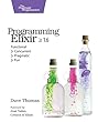Programming Elixir ≥ 1.6: Functional |> Concurrent |> Pragmatic |> Fun