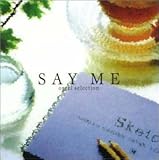 SAY ME�`�I���S�[���Z���N�V����