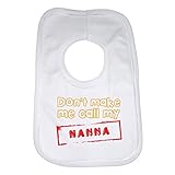 Baby Bib Personalized Graphic Print Design - Don't Make Me Call My Nanna - Unisex (Boys, Girls) - Wh
