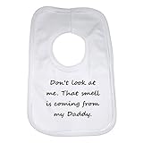 Dont Look At Me That Smell Is Coming From My Daddy Baby Bib by 2Personal