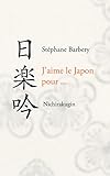 Nichirakugin 日楽吟: J'aime le Japon pour ... (French Edition)