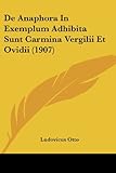 de Anaphora in Exemplum Adhibita Sunt Carmina Vergilii Et Ovidii (1907)