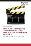 RASMA: creación de animaciones stop-motion con asistencia robótica: Con Mitsubishi PA10, Unity3D y C#
