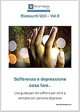 Sofferenza e depressione cosa fare..: Una guida per chi soffre e per chi è a contatto con persone depresse (I Riassunti Utili Vol. 9) (Italian Edition)