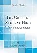 The Creep of Steel at High Temperatures (Classic Reprint)