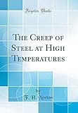 The Creep of Steel at High Temperatures (Classic Reprint)
