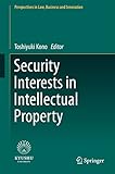 Security Interests in Intellectual Property (Perspectives in Law, Business and Innovation)