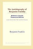 The Autobiography of Benjamin Franklin (Webster's Danish Thesaurus Edition)
