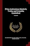 [Titus Andronicus; Macbeth; Troilus and Cressida; Cymbeline]; Volume 8