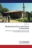 Multiculturalism and Islam in Romania: The Relations Between the Muslim Minorities and the Romanian State and Society