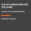 The Splendor Before the Dark: A Novel of the Emperor Nero