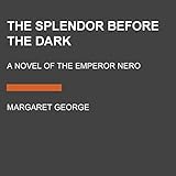 The Splendor Before the Dark: A Novel of the Emperor Nero