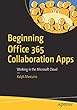 Beginning Office 365 Collaboration Apps: Working in the Microsoft Cloud