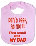 Don't Look At Me Smell Is My Dad - Funny Baby/Toddler/Newborn Bib Gift pink by Print4U