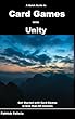 A Quick Guide to Card Games with Unity: Get Started with Card Games in less than 60 minutes (English Edition)