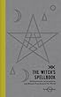 The Witch's Spellbook: Enchantments, Incantations, and Rituals from Around the World