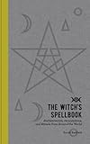 The Witch's Spellbook: Enchantments, Incantations, and Rituals from Around the World