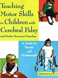 Woodbine House 9781890627720 Teaching Motor Skills to Children with Cerebral Palsy and Similar Movem