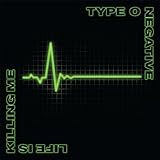 Life Is Killing Me - Type O Negative