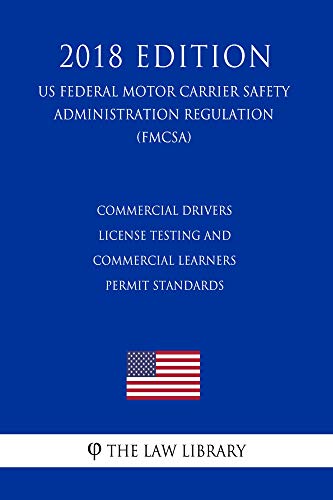 Commercial Drivers License Testing and Commercial Learners Permit Standards (US Federal Motor Carrier Safety Administration Regulation) (FMCSA) (2018 Edition) (English Edition)の表紙