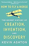 How to Fly a Horse: The Secret History of Creation, Invention, and Discovery (English Edition)