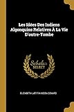 Les Idées Des Indiens Algonquins Relatives À La Vie d'Outre-Tombe