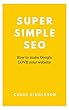Super Simple SEO: How to make Google LOVE your website (English Edition)