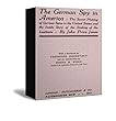 The German Spy in America The Secret Plotting of German Spies in the United States and the Inside Story of the Sinking of the Lusitania (English Edition)