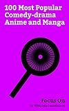 Focus On: 100 Most Popular Comedy-drama Anime and Manga: Dragon Ball Z, Fairy Tail, My Hero Academia, Yu-Gi-Oh!, Doraemon, Blue Exorcist, Fullmetal Alchemist, ... Inuyasha, etc. (English Edition)