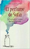 El Perfume de Sofía: La Esencia de las Personas que Nunca Enferman (Spanish Edition)