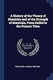 A History of the Theory of Elasticity and of the Strength of Materials, from Galilei to the Present Time
