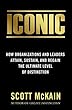ICONIC: How Organizations and Leaders Attain, Sustain, and Regain the Highest Level of Distinction (English Edition)